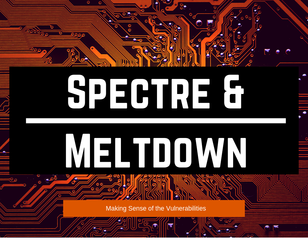 Spectre and Meltdown Vulnerabilities